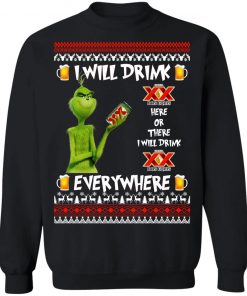 Grinch I Will Drink Dos Equis Here And There Everywhere Sweatshirt