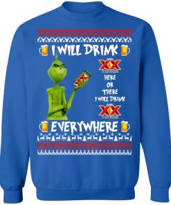 Grinch I Will Drink Dos Equis Here And There Everywhere Sweatshirt