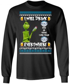 Grinch I Will Drink Busch Light Here And There Everywhere Sweatshirt