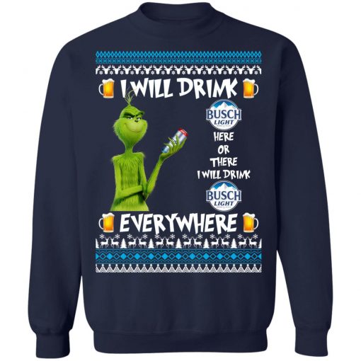 Grinch I Will Drink Busch Light Here And There Everywhere Sweatshirt