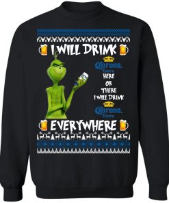 Grinch I Will Drink Corona Extra Here And There Everywhere Sweatshirt