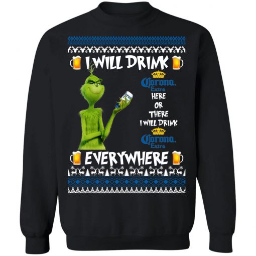 Grinch I Will Drink Corona Extra Here And There Everywhere Sweatshirt