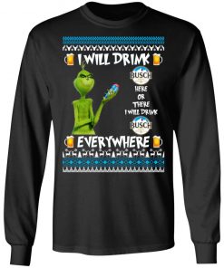 Grinch I Will Drink Busch Beer Here And There Everywhere Sweatshirt