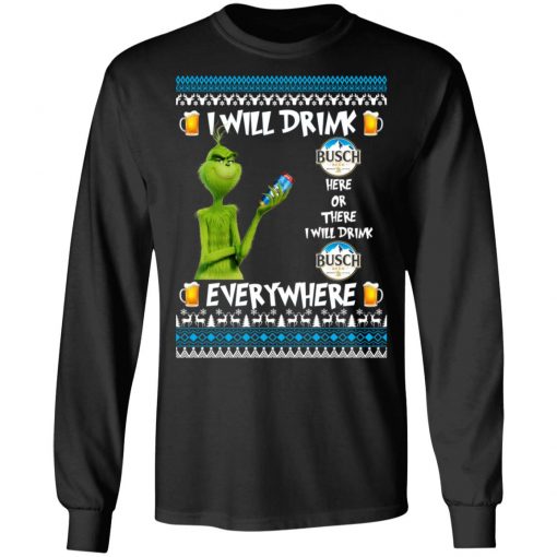 Grinch I Will Drink Busch Beer Here And There Everywhere Sweatshirt