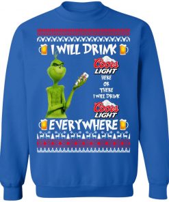 Grinch I Will Drink Coors Light Here And There Everywhere Sweatshirt