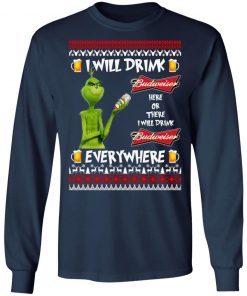 Grinch I Will Drink Budweiser Here And There Everywhere Sweatshirt