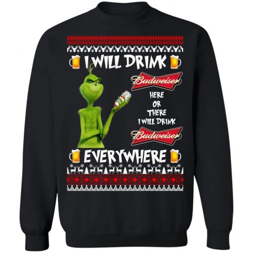 Grinch I Will Drink Budweiser Here And There Everywhere Sweatshirt