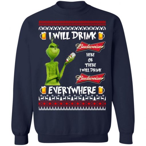 Grinch I Will Drink Budweiser Here And There Everywhere Sweatshirt