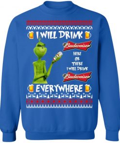 Grinch I Will Drink Budweiser Here And There Everywhere Sweatshirt