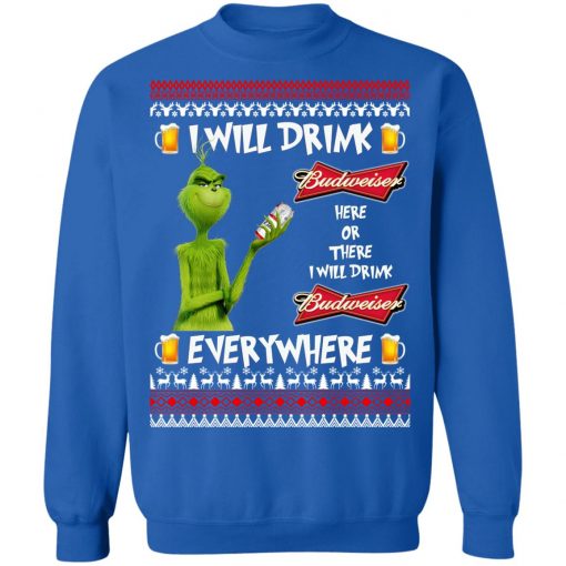 Grinch I Will Drink Budweiser Here And There Everywhere Sweatshirt