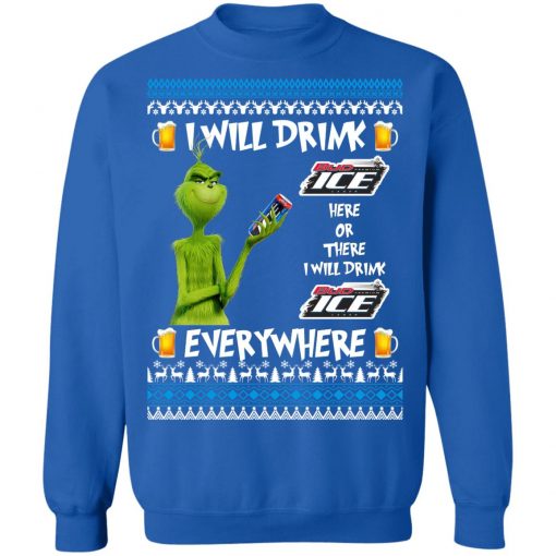 Grinch I Will Drink Bud Ice Here And There Everywhere Sweatshirt