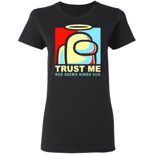 Among Us trust Me Red Seems Kinda Sus Shirt