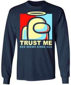 Among Us trust Me Red Seems Kinda Sus Shirt