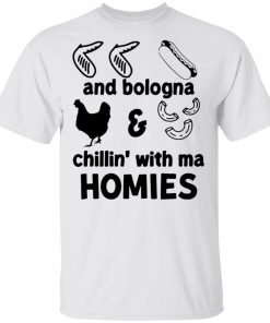 Chicken Wing Hot Dog And Bologna Chicken And Macaroni Chillin With Ma Homies Shirt