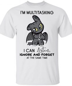 Dragon I’m Multitasking I Can Listen Ignore And Forget At The Same Time shirt