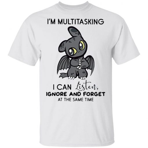 Dragon I’m Multitasking I Can Listen Ignore And Forget At The Same Time shirt