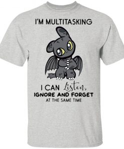 Dragon I’m Multitasking I Can Listen Ignore And Forget At The Same Time shirt