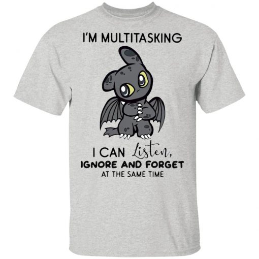 Dragon I’m Multitasking I Can Listen Ignore And Forget At The Same Time shirt