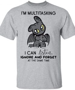 Dragon I’m Multitasking I Can Listen Ignore And Forget At The Same Time shirt