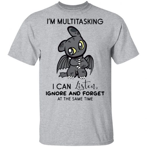 Dragon I’m Multitasking I Can Listen Ignore And Forget At The Same Time shirt