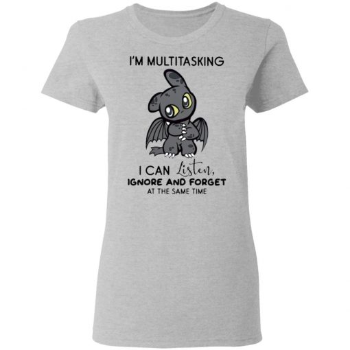 Dragon I’m Multitasking I Can Listen Ignore And Forget At The Same Time shirt