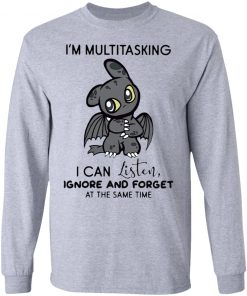 Dragon I’m Multitasking I Can Listen Ignore And Forget At The Same Time shirt