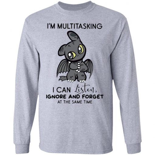 Dragon I’m Multitasking I Can Listen Ignore And Forget At The Same Time shirt