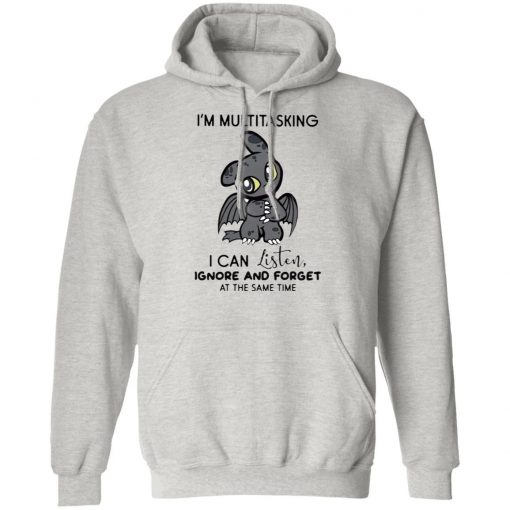 Dragon I’m Multitasking I Can Listen Ignore And Forget At The Same Time shirt