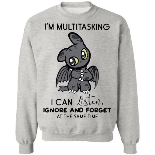 Dragon I’m Multitasking I Can Listen Ignore And Forget At The Same Time shirt