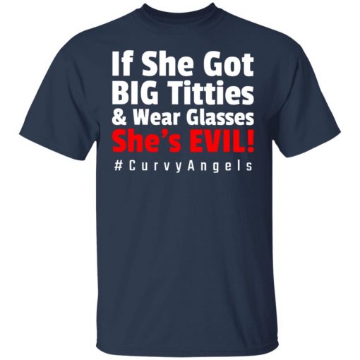 If She Got Big Titties And Wear Glasses She’s Evil shirt