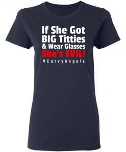 If She Got Big Titties And Wear Glasses She’s Evil shirt