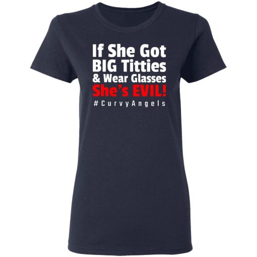 If She Got Big Titties And Wear Glasses She’s Evil shirt