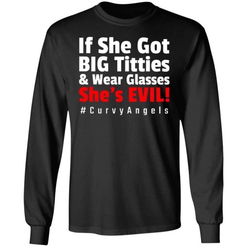 If She Got Big Titties And Wear Glasses She’s Evil shirt