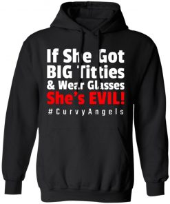 If She Got Big Titties And Wear Glasses She’s Evil shirt