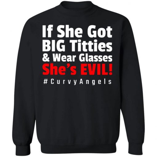 If She Got Big Titties And Wear Glasses She’s Evil shirt