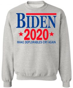 Biden 2020 Make Deplorables Cry Again T-Shirt