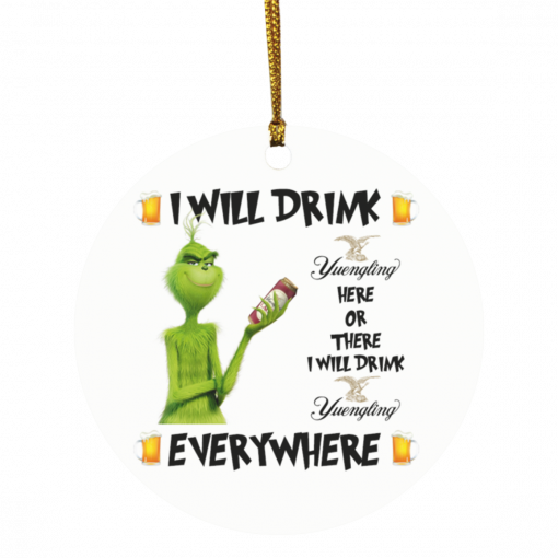 Grinch I Will Drink Yuengling Lager Here And There Everywhere Christmas Ornament