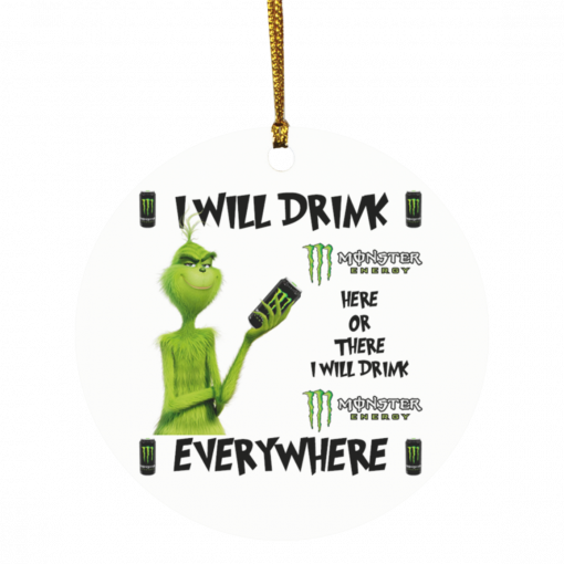 Grinch I Will Drink Monster Energy Here And There Everywhere Christmas Ornament