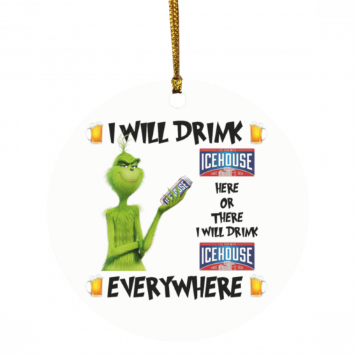 Grinch I Will Drink Icehouse Here And There Everywhere Christmas Ornament