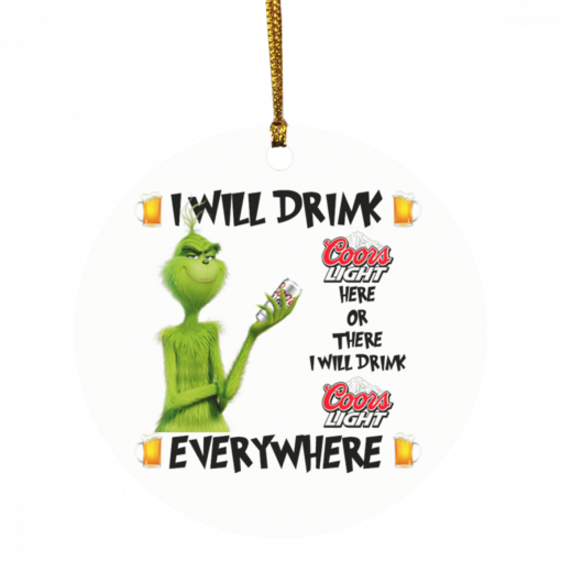 Grinch I Will Drink Coors Light Here And There Everywhere Christmas Ornament