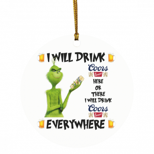 Grinch I Will Drink Coors Banquet Here And There Everywhere Christmas Ornament