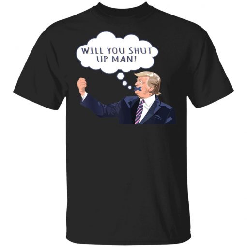 US Presidential Debate 2020 Will You Shut Up Man Anti Trump Shirt