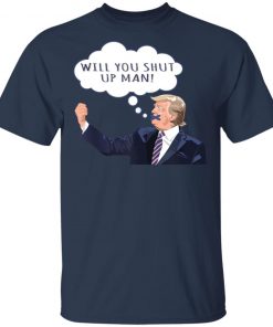 US Presidential Debate 2020 Will You Shut Up Man Anti Trump Shirt