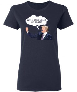 US Presidential Debate 2020 Will You Shut Up Man Anti Trump Shirt