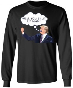 US Presidential Debate 2020 Will You Shut Up Man Anti Trump Shirt