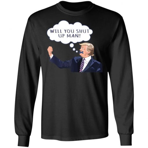 US Presidential Debate 2020 Will You Shut Up Man Anti Trump Shirt