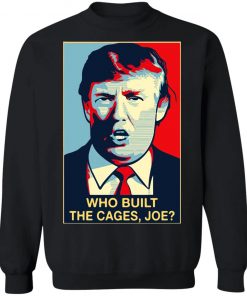 Donald Trump who built the cages Joe Shirt