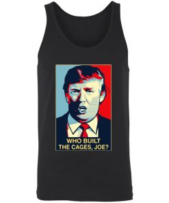 Donald Trump who built the cages Joe Shirt