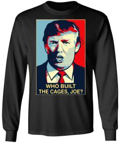 Donald Trump who built the cages Joe Shirt