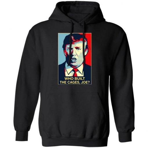 Donald Trump who built the cages Joe Shirt